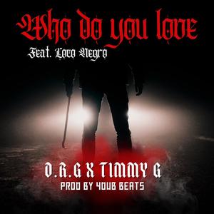 Who do you love (feat. Timmy G & Loco Negro) [Explicit]