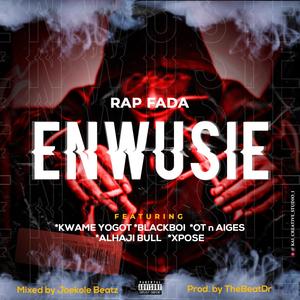 Enwusie(feat. Kweme Yogot, Blackboi, OT n Aiges & Alhaji Bull. Xpose)