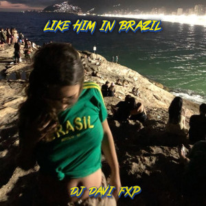 LIKE HIM IN BRAZIL