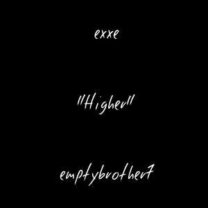 Exxe - Higher (feat. emptybrother7) (Explicit)