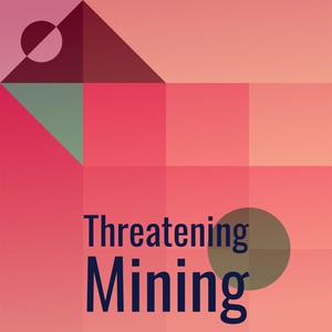 Threatening Mining