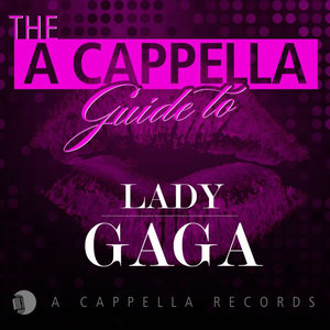 The a Cappella Guide to Lady Gaga