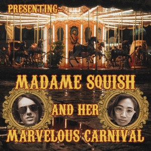 Madame Squish and Her Marvelous Carnival