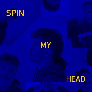 SPIN MY HEAD