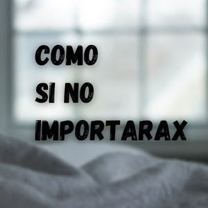 Como Si No Importarax (Explicit)