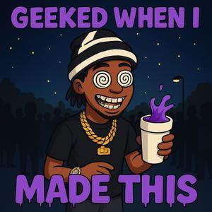Geeked When I Made This (Explicit)