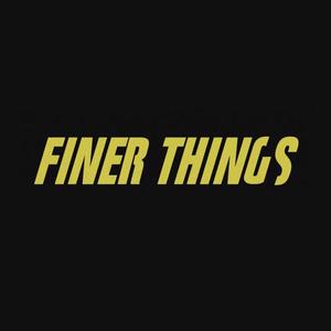 Finer Things (Explicit)