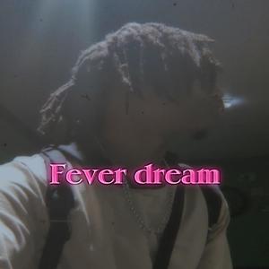 Fever dream (Explicit)