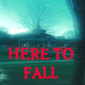 Here To Fall (Explicit)