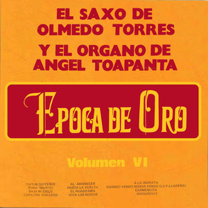 El Saxo de Olmedo Torres y el Órgano de Ángel Toapanta "Época de Oro" Volumen 6