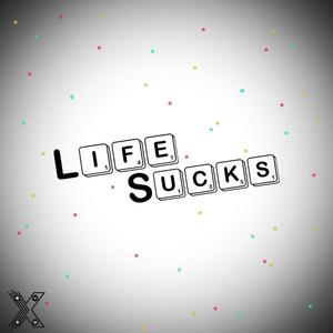 Life Sucks (Explicit)