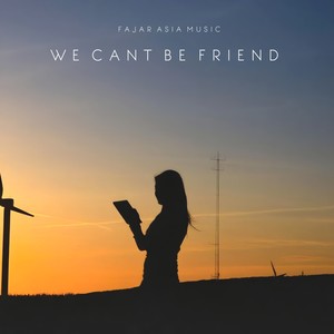 We Can't Be Friends