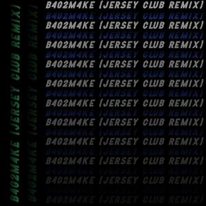 B4G2M4KE (feat. Billboard Baba) (JERSEY CLUB REMIX|Explicit)