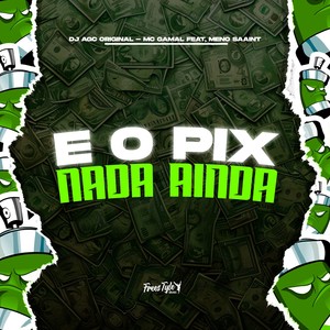 E O Pix Nada Ainda (Explicit)