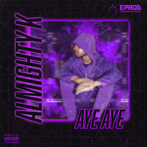 ALMIGHTYK - AYE AYE (Explicit)