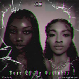 None of My Business (feat. Kushy Style) (Explicit)