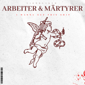 ARBEITER & MÄRTYRER (I wanna get this shit)