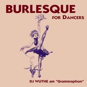 Burlesque for Dancer (DJ Wuthe am Grammophon)