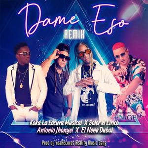 DAME ESO (feat. El Nene Dubai, Soler el Lírico & Antonio Jhonyel) (ESPECIAL VERSION)