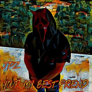 YOUR MY BESTFRIEND (feat. JPZ) [Explicit]