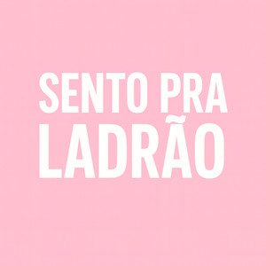 Sento pra Ladrão (Explicit)
