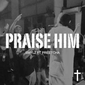 PRAISE HIM (feat. PREETCHA)