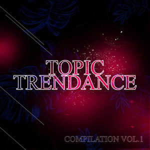 Topic Trendance Compilation, Vol. 1