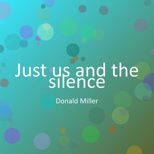 Just us and the silence