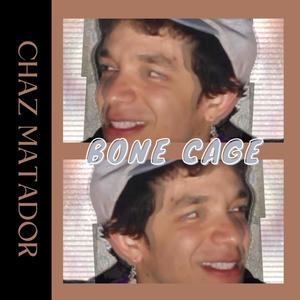 Chaz Matador - Bone Cage (Explicit)