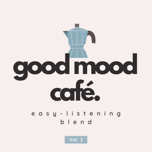 Good Mood Café: Easy-Listening Blend Vol. 2 (Explicit)