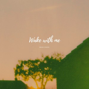 Wake with me