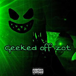 Geeked off zot (feat. tonymodtana) (Explicit)