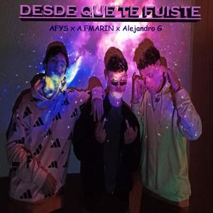 DESDE QUE TE FUISTE (with A.FMARIN & Alejandro G)