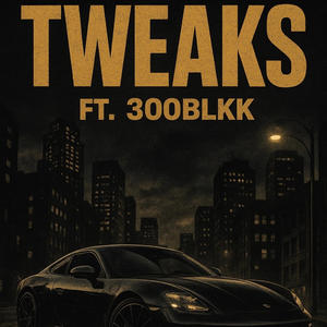 Tweaks (feat. 300blkk) (Explicit)