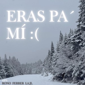 Eras Pa' Mí : (