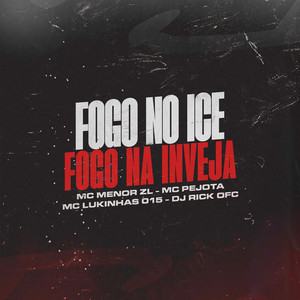 Fogo No Ice, Fogo Na Inveja (Explicit)