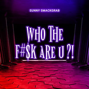 Who The F#$k Are U?! (Explicit)