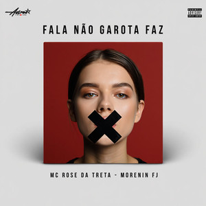 FALA NAO GAROTA , FAZ (Explicit)