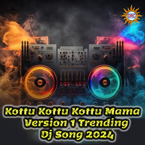 Kottu Kottu Kottu Mama (Version 1 Trending Dj Song 2024)