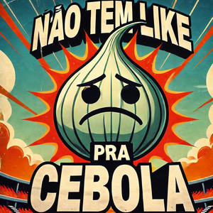 Não Tem Like Pra Cebola