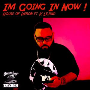 Im Going In Now (feat. K Lejind) (Explicit)