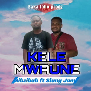 Kele Mwaune (feat. Slang Jam & Gibzibah)