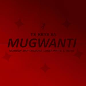 Mugwanti (feat. Gorrow, Drp Tanzania, Loner white & Reitu)