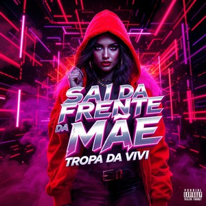 Sai da Frente da Mãe (Tropa da Vivi) (Explicit)