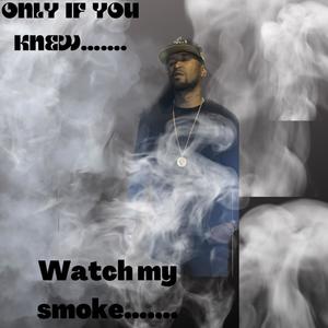 Only If U Knew..Watch My Smoke (Explicit)