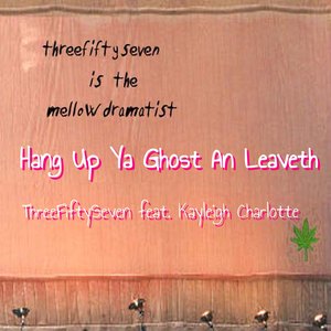 Hang up Ya Ghost an Leaveth