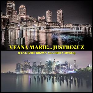 Veana Marie... JustBecuz (feat. John Brown AKA Dirty Moses) [Explicit]