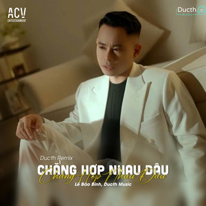 Chẳng Hợp Nhau Đâu (Ducth Remix)