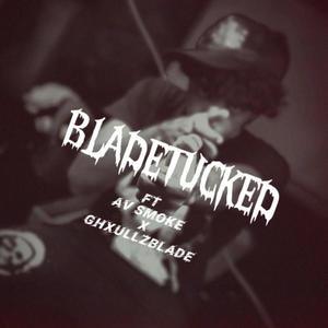 BLADETUCKED (feat. AV SMOKE & GHXULLZBLADE) [Explicit]