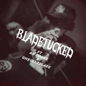 BLADETUCKED (feat. AV SMOKE & GHXULLZBLADE) (Explicit)
